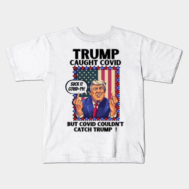 Funny Trump Caught Covid But Covid Couldn't Catch Trump Kids T-Shirt by PsychoDynamics